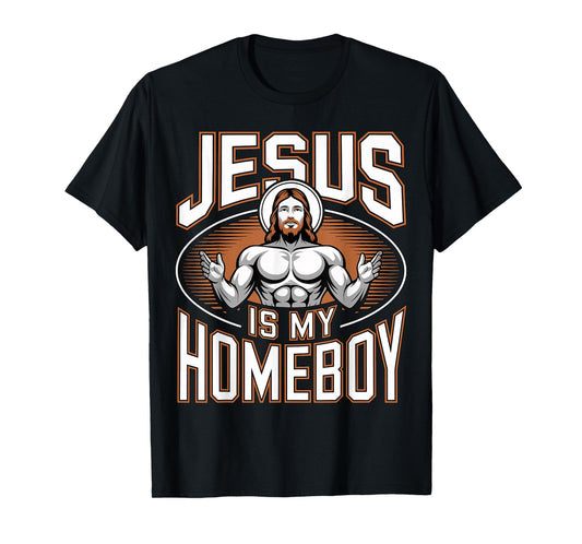 Jesus is My Homeboy Religious Gym Christian Faith T-Shirt