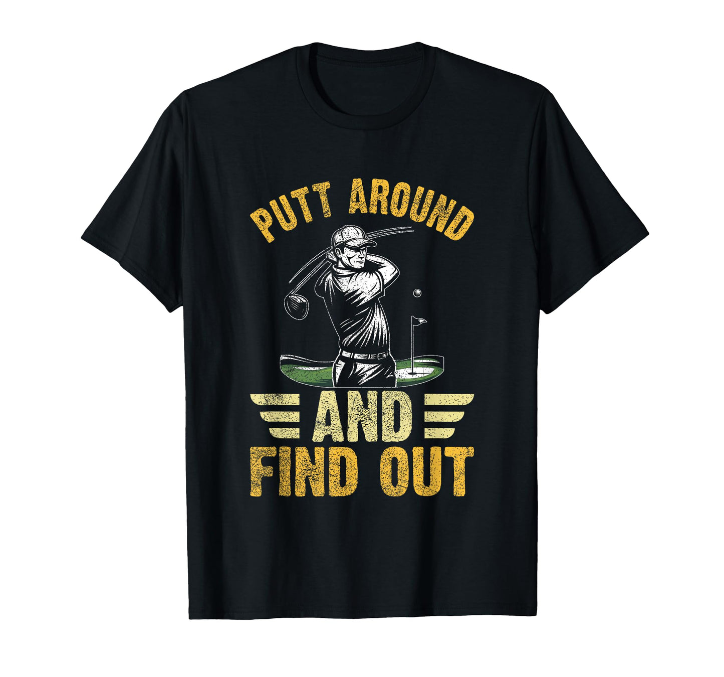 Putt Around and Find Out Funny Golf Quote T-Shirt