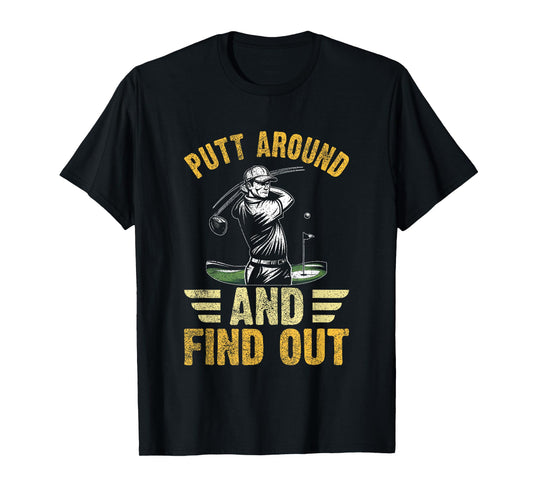 Putt Around and Find Out Funny Golf Quote T-Shirt