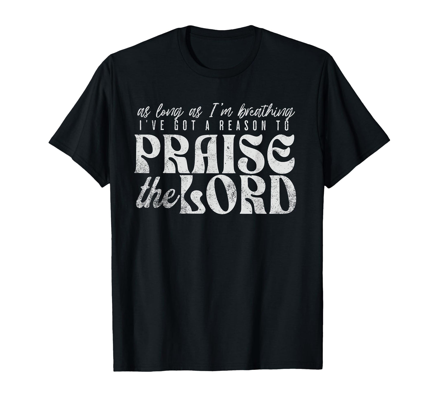As Long As I'm Breathing I've Got a Reason to Praise T-Shirt