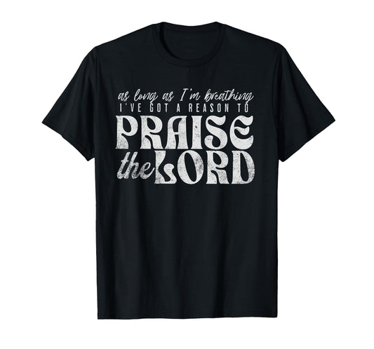 As Long As I'm Breathing I've Got a Reason to Praise T-Shirt