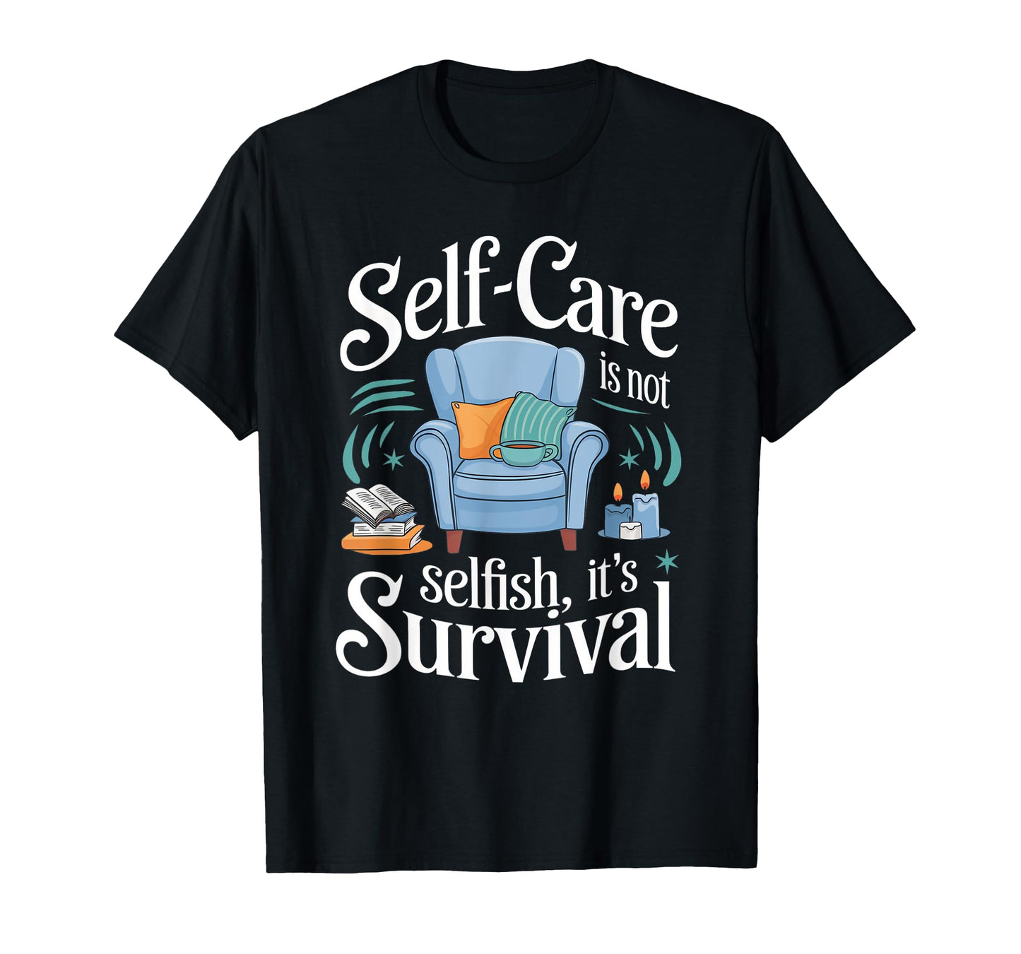 Self-Care Isn’t Selfish It’s Survival Self-Love Affirmations T-Shirt