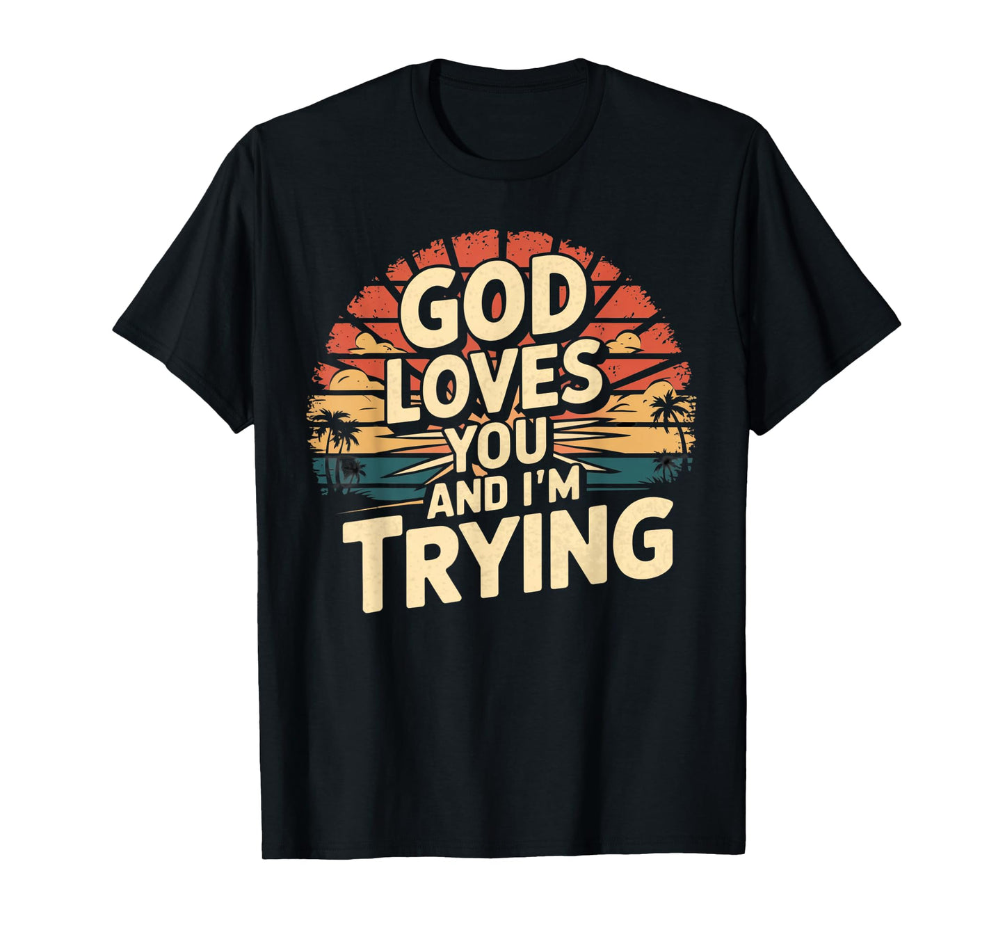 Jesus Loves You And I'm Trying Funny Christian Shirt T-Shirt
