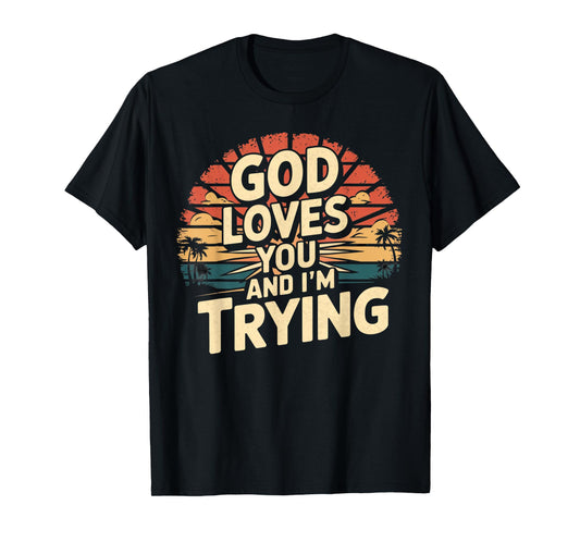 Jesus Loves You And I'm Trying Funny Christian Shirt T-Shirt