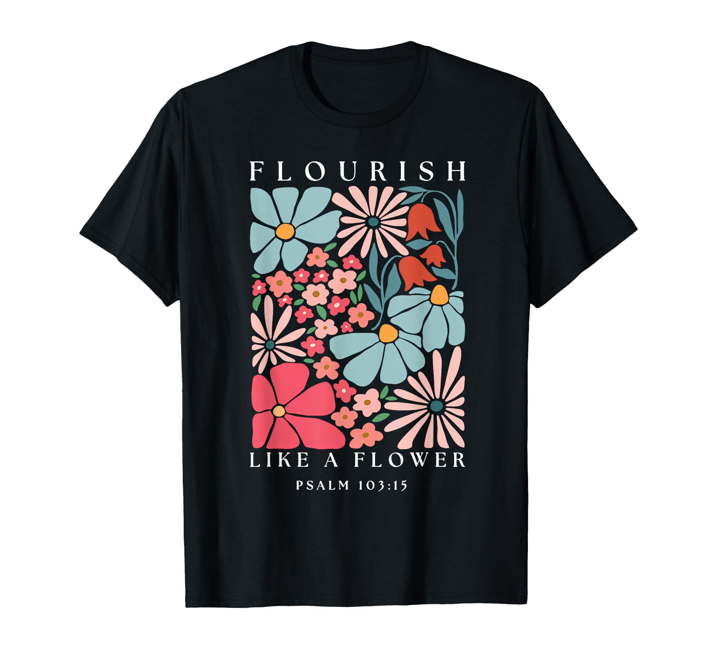 Flourish Like A Flower Boho Christian God Faith Men Women T-Shirt