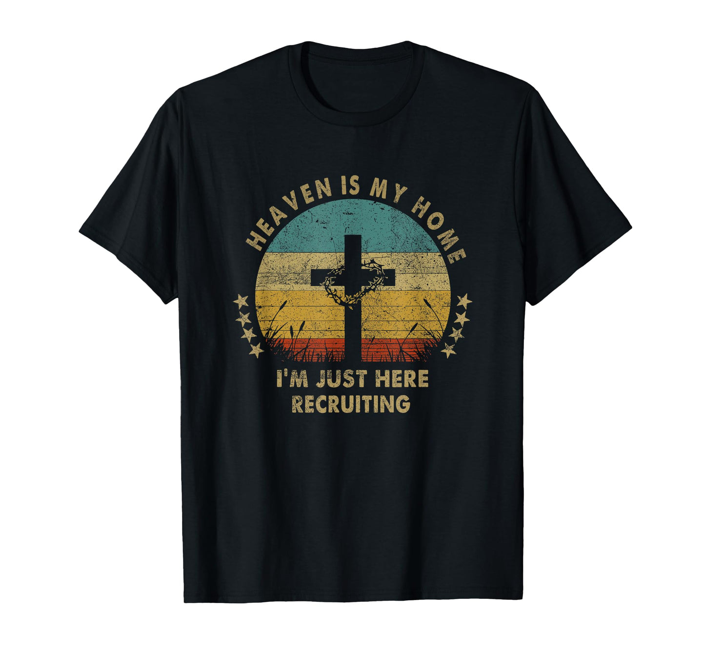 Heaven Is My Home Im Just Here Recruiting Funny Christian T-Shirt