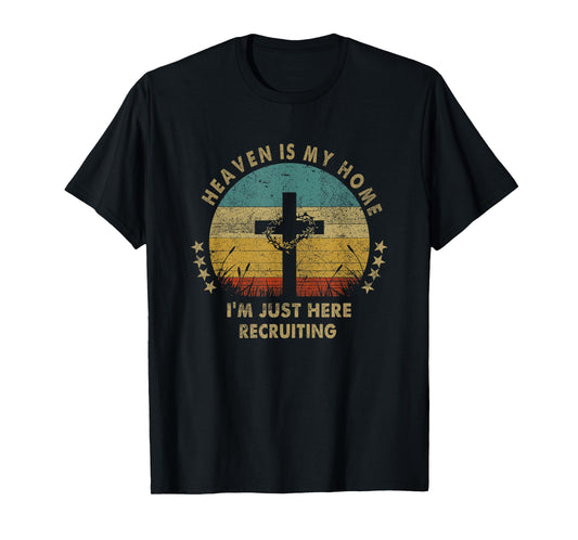Heaven Is My Home Im Just Here Recruiting Funny Christian T-Shirt