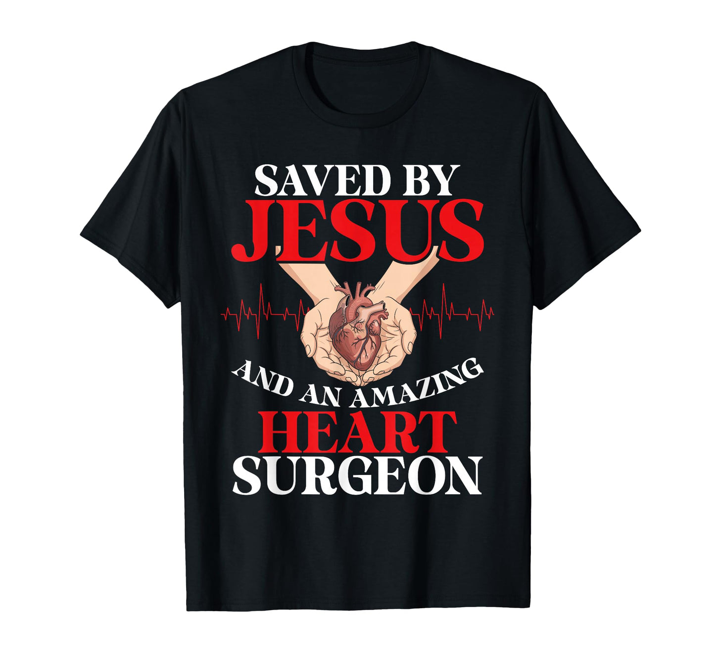 Saved by Jesus Amazing Heart Surgeon Medical Heart Patient T-Shirt