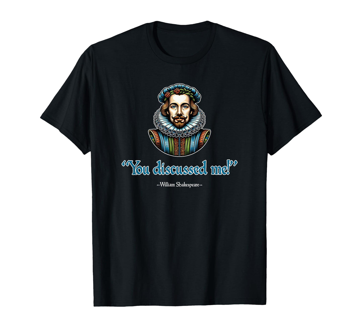 You Discussed Me William Shakespeare Funny T-Shirt