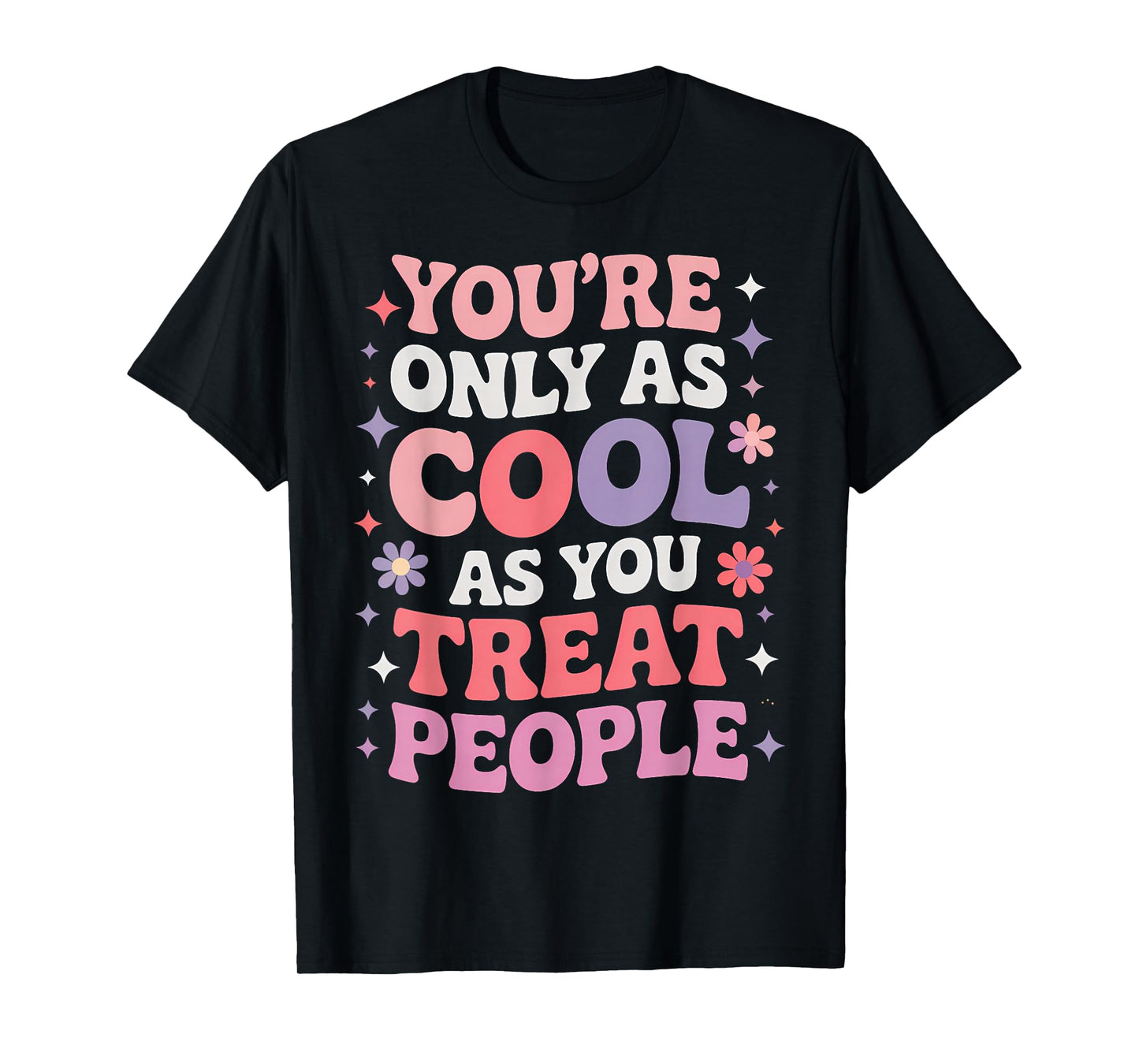 You're Only As Cool As You Treat People Positivity T-Shirt