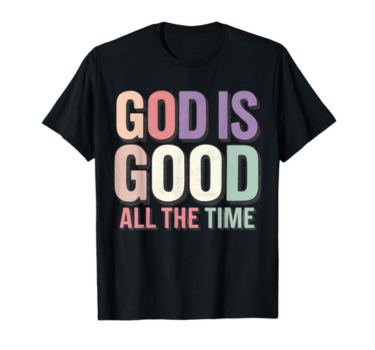 God is Good All The Time Christianity Colorful Quote Faith T-Shirt