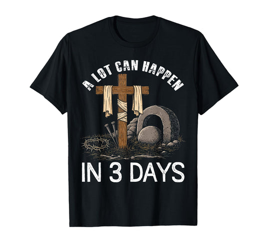 A Lot Can Happen In 3 Days Easter Religious Women Men Kids T-Shirt