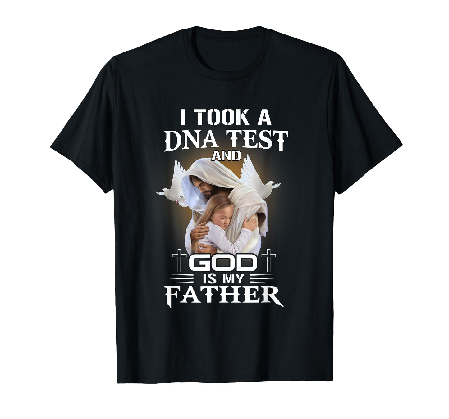 I Took DNA Test God Is My Father Christian Faith Jesus God T-Shirt