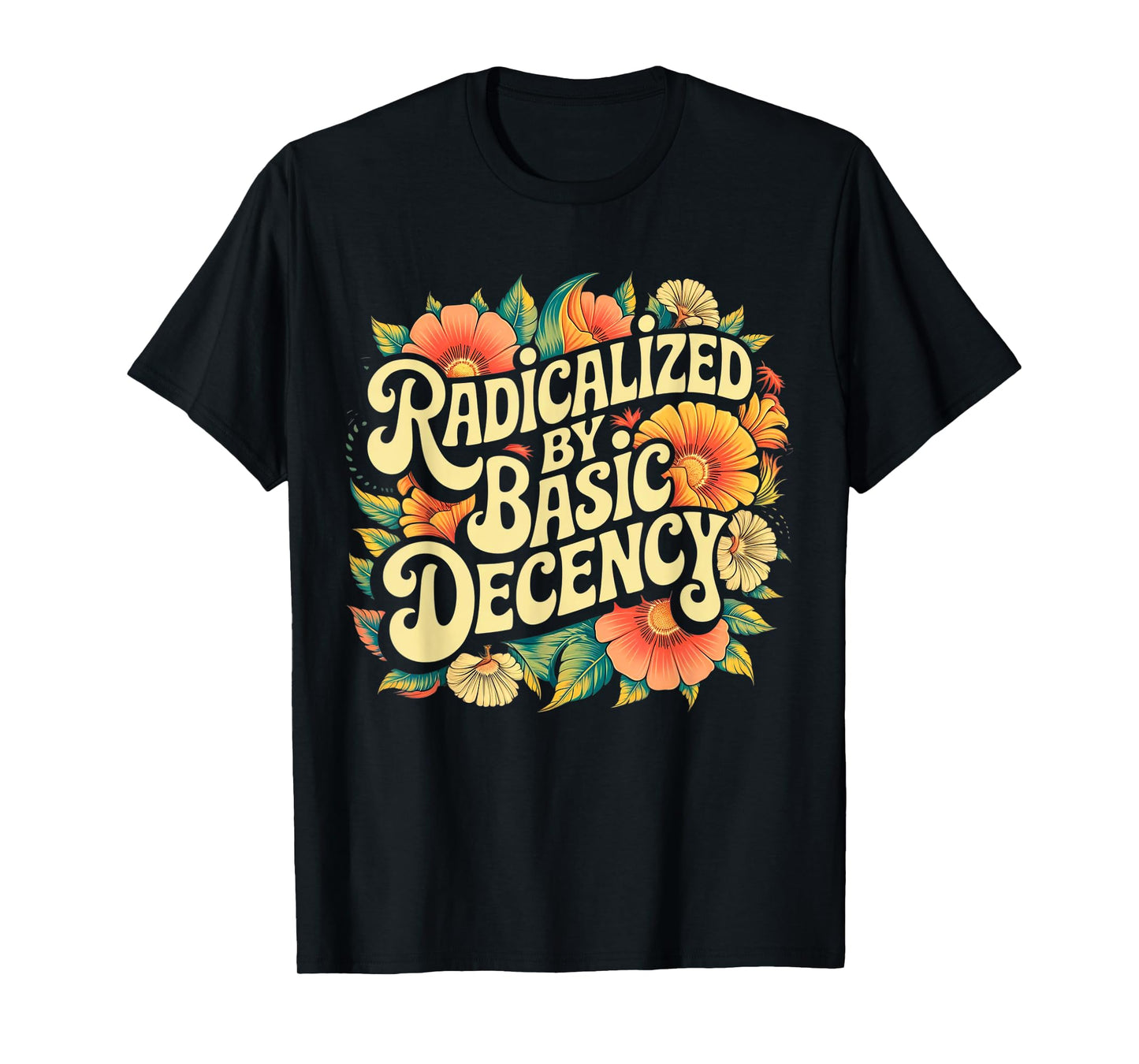 Radicalized by Basic Decency Progressive Activism Equality T-Shirt