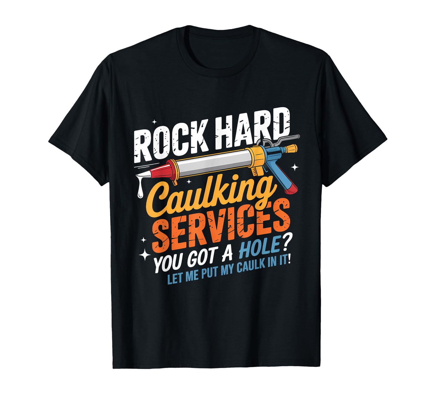 Rock Hard Caulking Services Funny Adult Humor T-Shirt