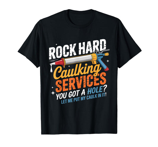 Rock Hard Caulking Services Funny Adult Humor T-Shirt