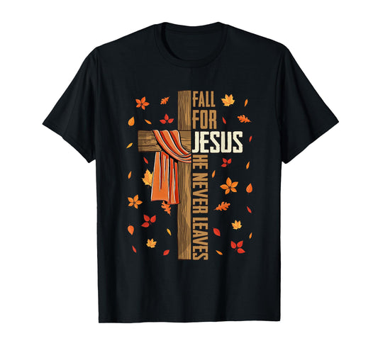Fall for Jesus He Never Leaves Autumn Christian Faith Cross T-Shirt
