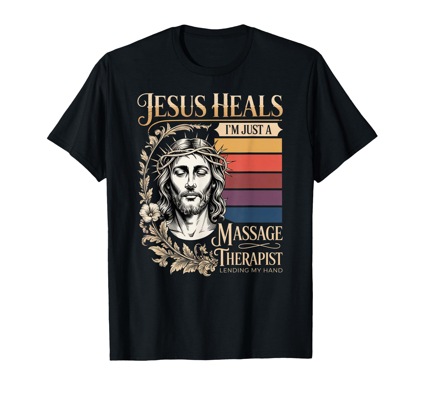 Jesus Heals I Am Just A Massage Therapist Lending My Hand T-Shirt