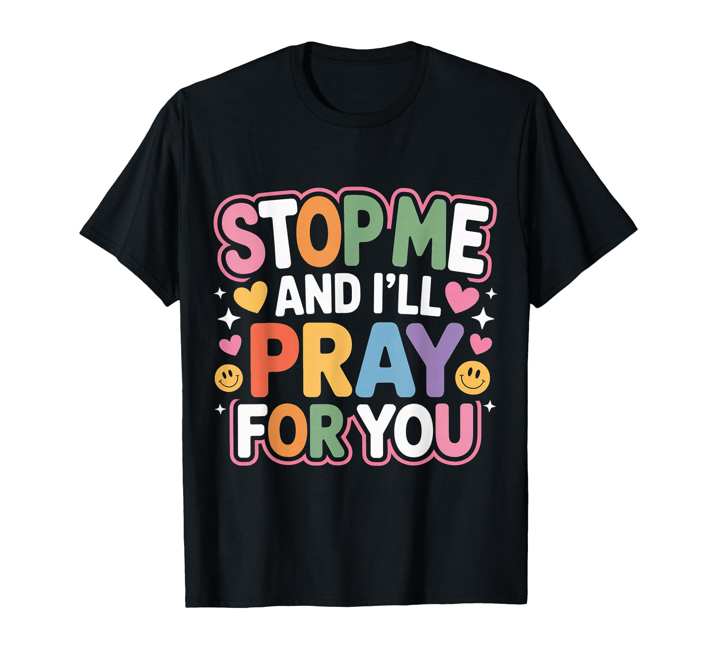 Stop Me and I'll Pray for You Faith Message Encourage - T-Shirt
