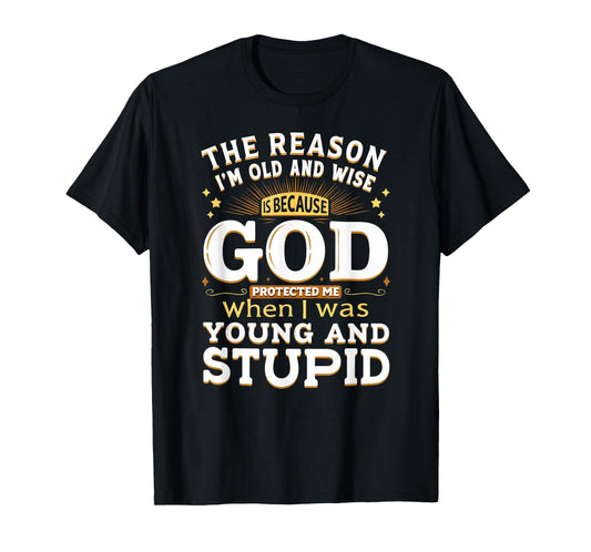 Vintage The Reason I'm Old & Wise God Protected Me T-Shirt