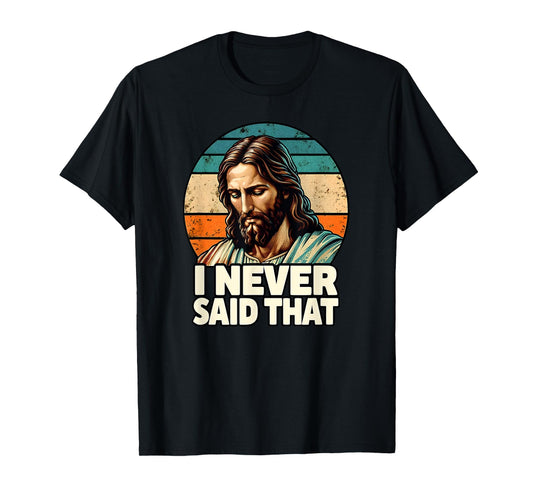 I Never Said That Jesus Meme Funny Christian God Religious T-Shirt