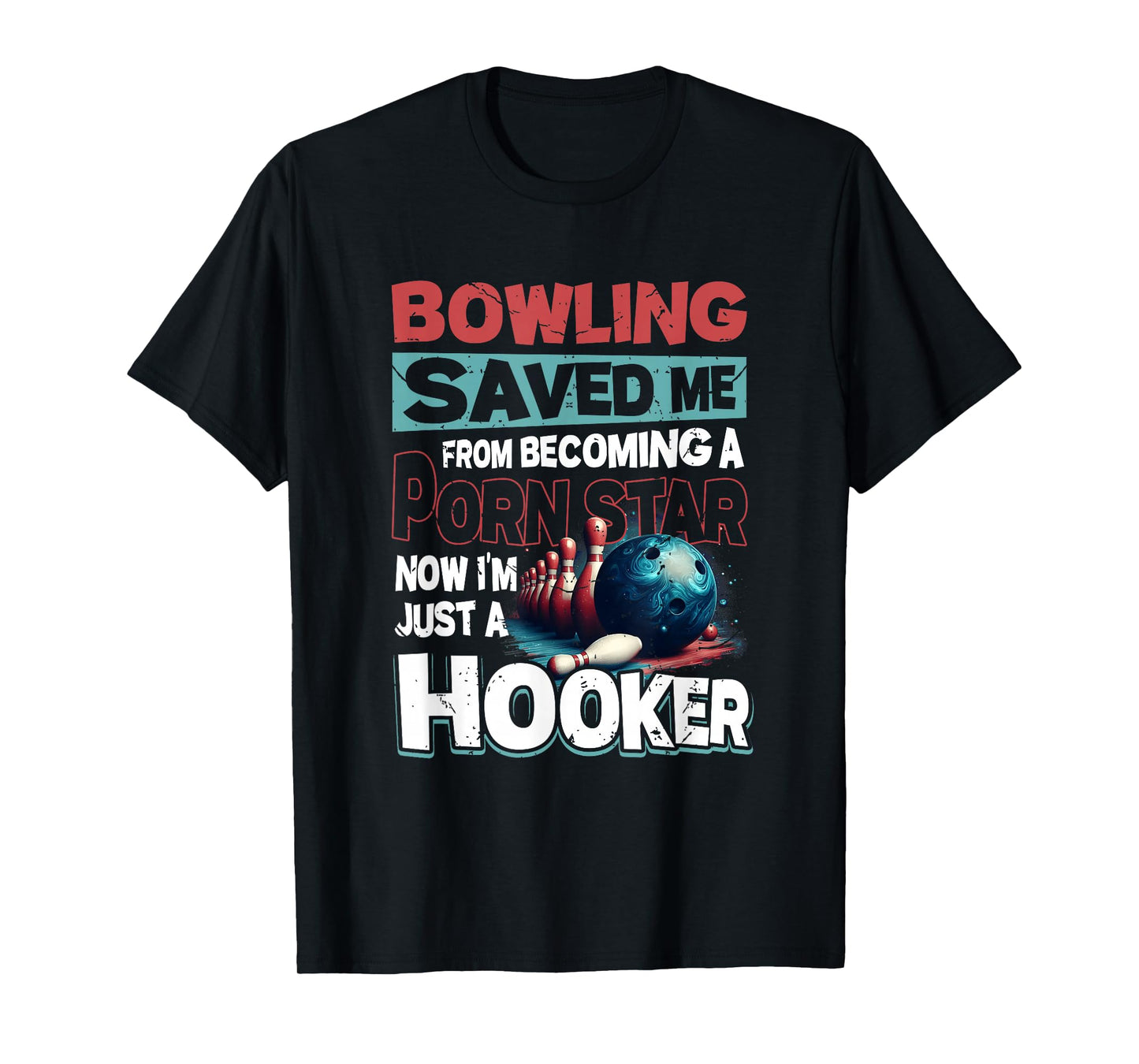Bowling Saved Me from Becoming Star Now Just A Hooker Quote T-Shirt