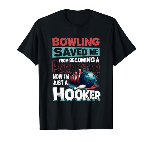 Bowling Saved Me from Becoming Star Now Just A Hooker Quote T-Shirt