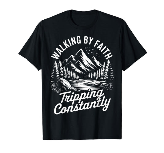 Walking By Faith Tripping Constantly T-Shirt