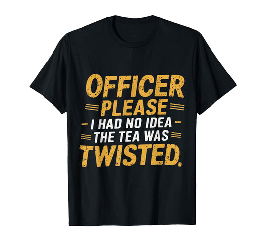 Retro Officer Please I Had No Idea The Tea Was Twisted Funny T-Shirt