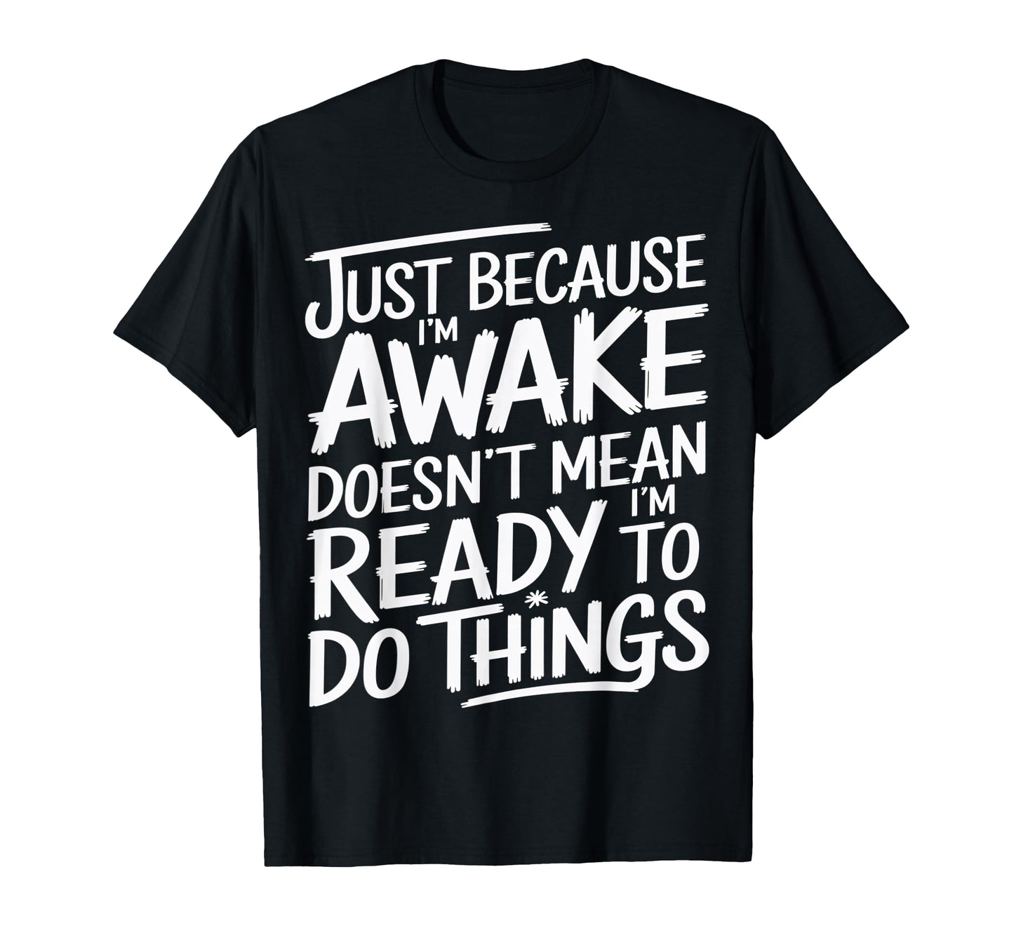 Just Because I'm Awake Funny Morning Quote T-Shirt