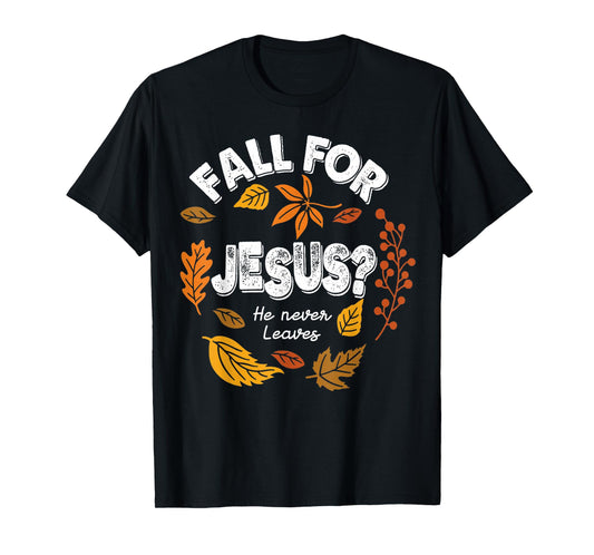 Fall for Jesus He Never Leaves Leaves Autumn Christian Women T-Shirt