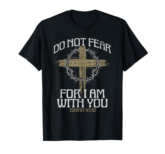 Do Not Fear For I Am With You Bible Verse Christian Cross T-Shirt