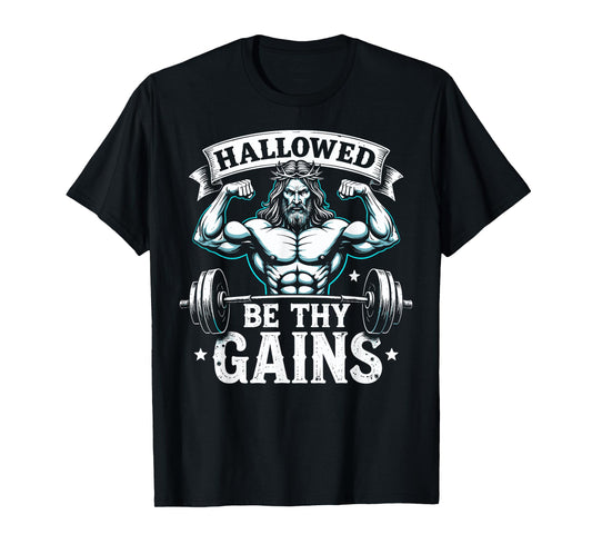 Hallowed Be Thy Gains Christian Workout Gym Jesus Motivation T-Shirt