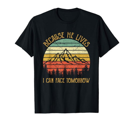 Cause He Lives I Can Face Tomorrow Jesus Easter Christian T-Shirt