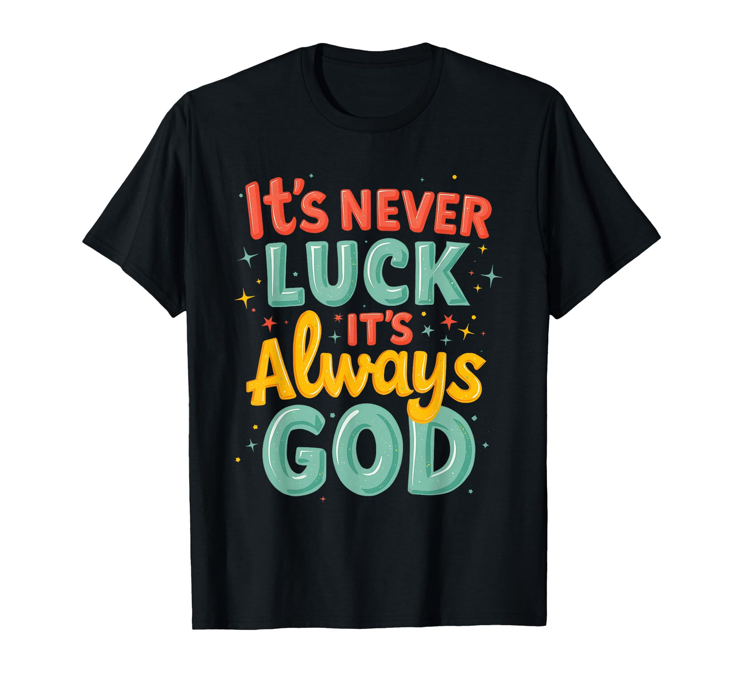 Never Luck Always God Bright Bold Christian Message T-Shirt