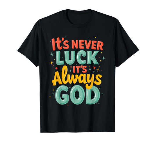Never Luck Always God Bright Bold Christian Message T-Shirt
