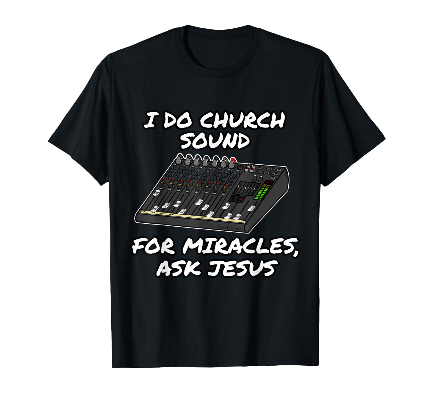 I Do Church Sound For Miracles Ask Jesus Audio Tech Funny T-Shirt
