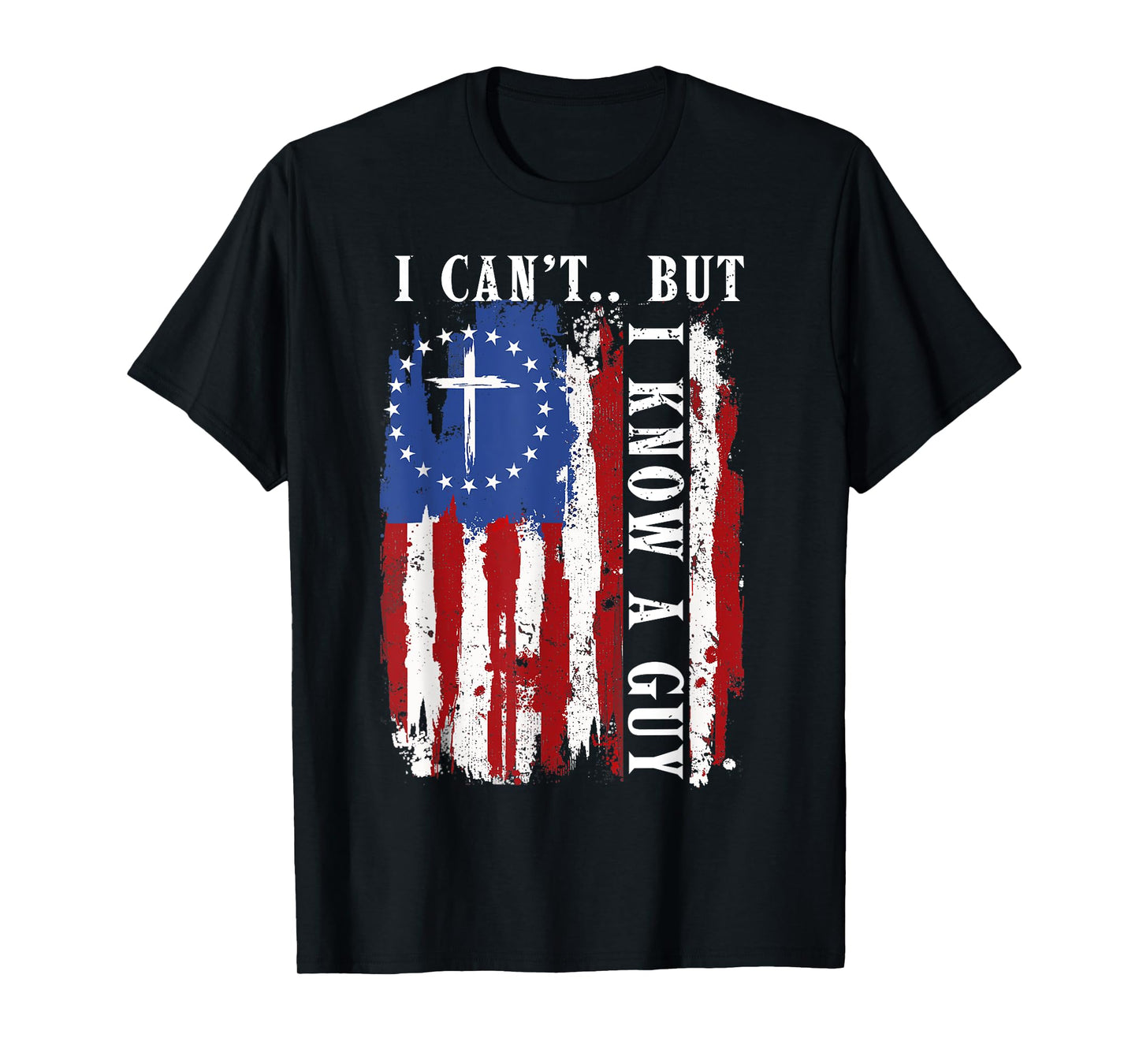 I Can't But I Know A Guy Shirt - Religious Christian Faith T-Shirt