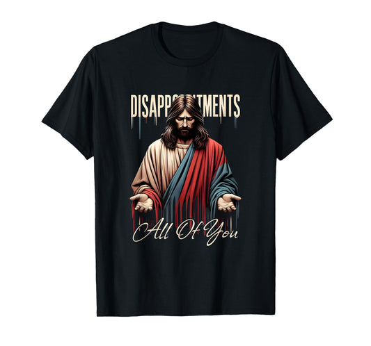 Funny Disappointments Meme Satire Religious Parody T-Shirt