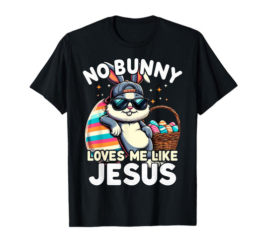 Funny Easter Day No Bunny Loves Me Like Jesus Christian T-Shirt