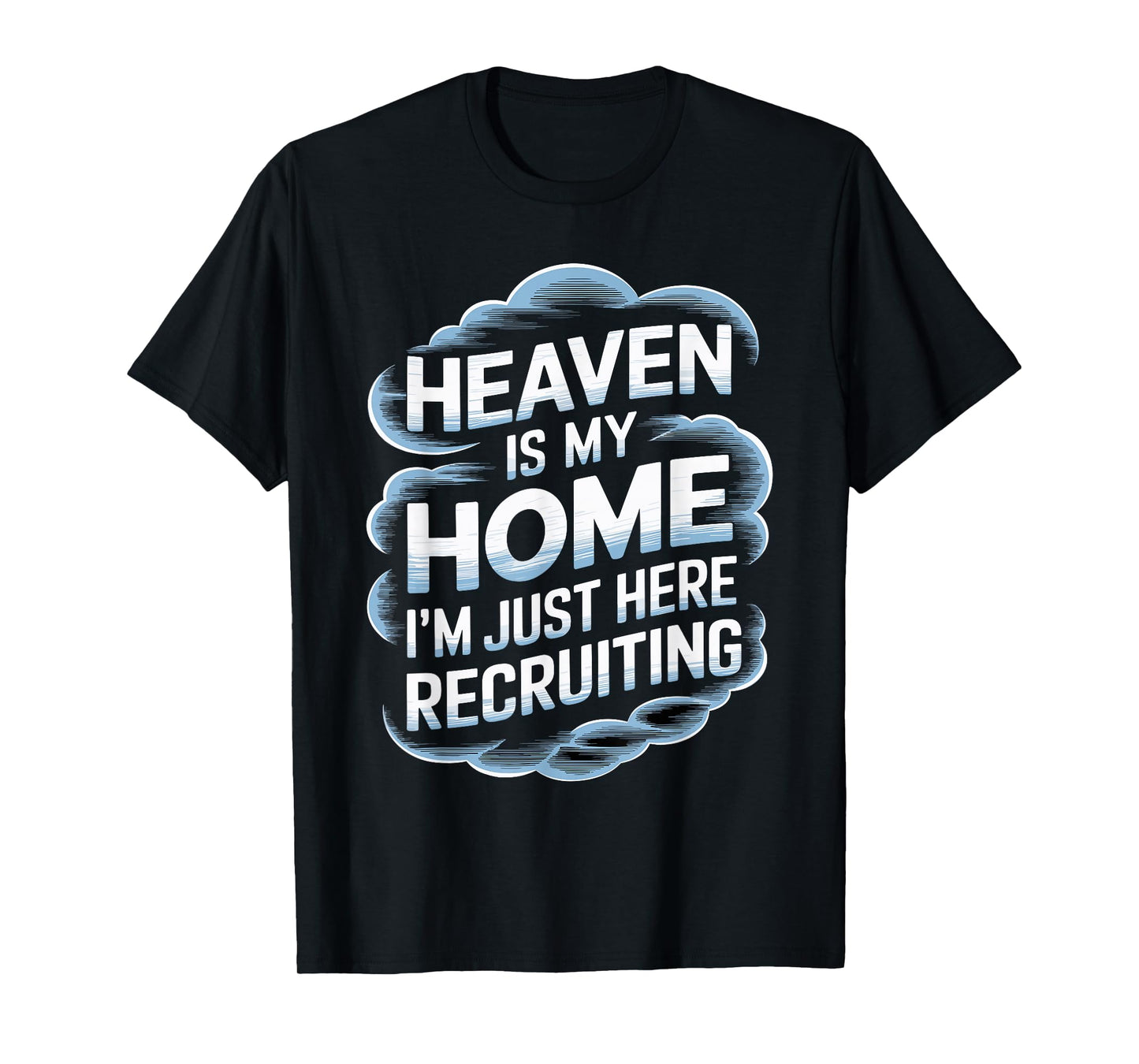 Heaven Is My Home I'm Just Here Recruiting Christian T-Shirt