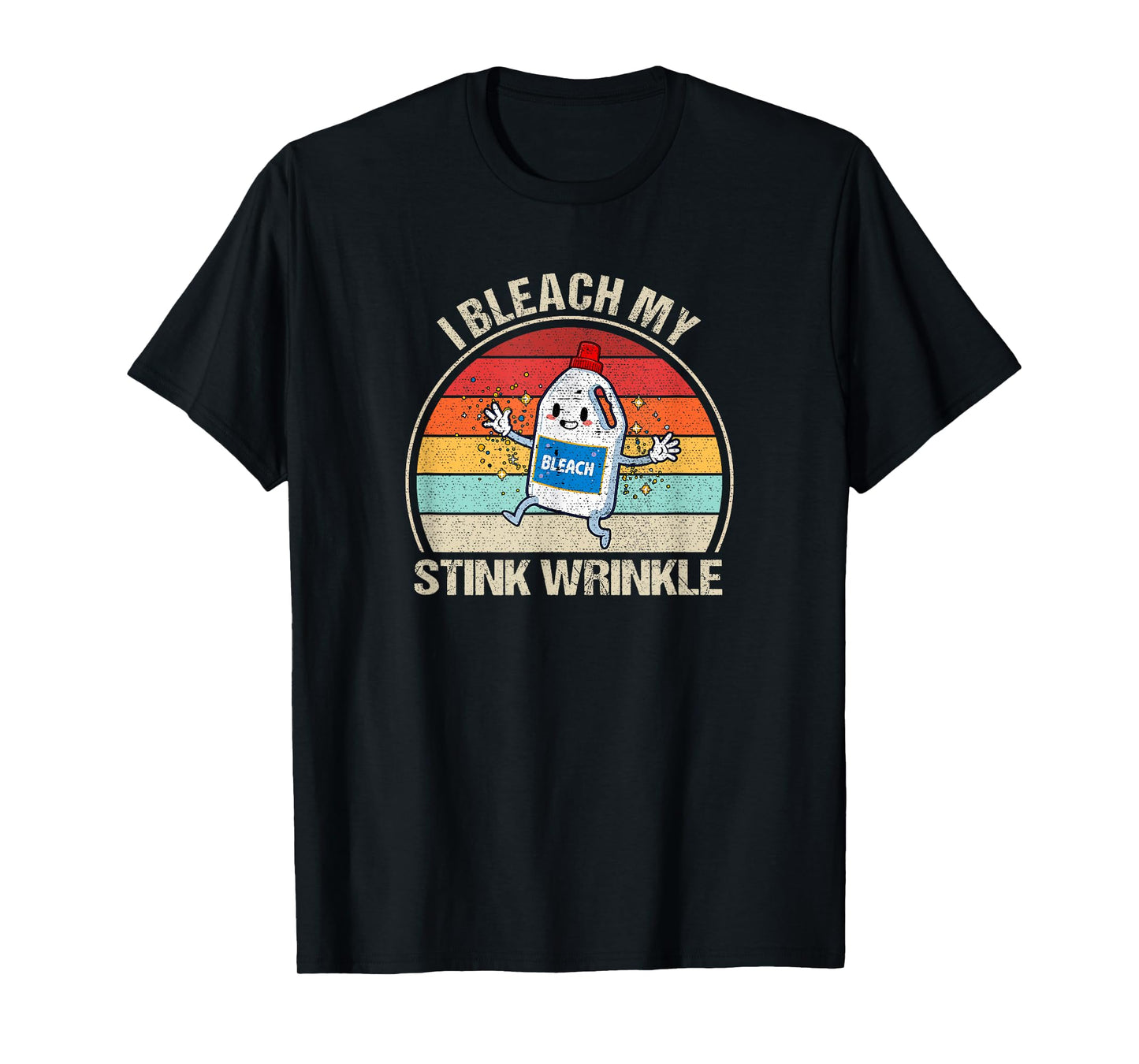 I Bleach My Stink Wrinkle Funny Sarcastic embarrassing Meme T-Shirt