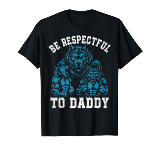 Alpha Wolf Be Respectful To Daddy Funny Meme Cringe T-Shirt