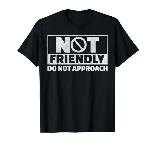 Not Friendly Do Not Approach Funny Sarcastic Saying Humor T-Shirt