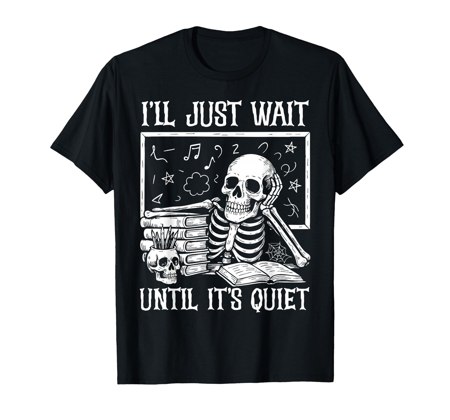 Halloween Teacher Shirts I'll Just Wait Until It's Quiet T-Shirt