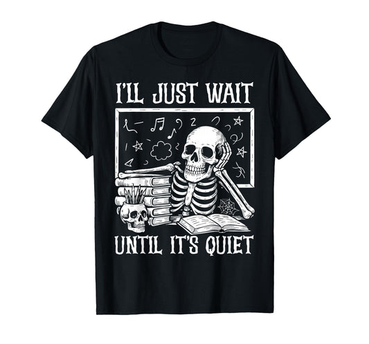 Halloween Teacher Shirts I'll Just Wait Until It's Quiet T-Shirt