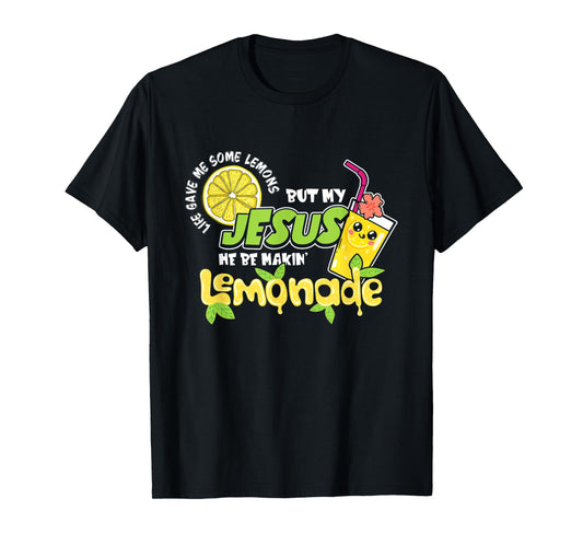 Life Gave Me Some Lemons But My Jesus He Be Making Lemonade T-Shirt