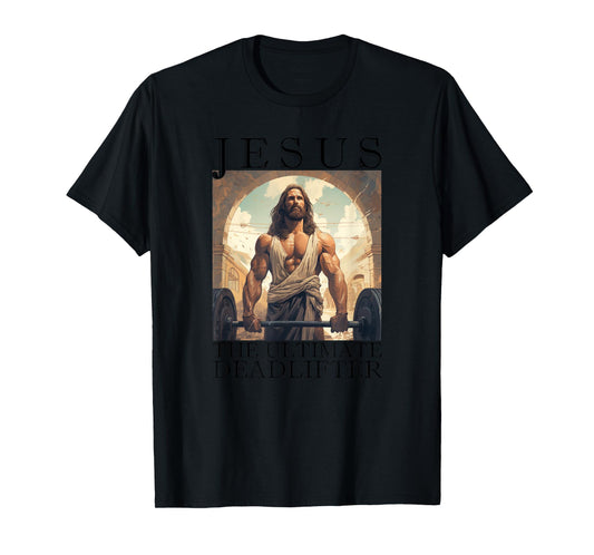 Jesus The Ultimate Deadlifter | Funny Christian Lifting Gym T-Shirt