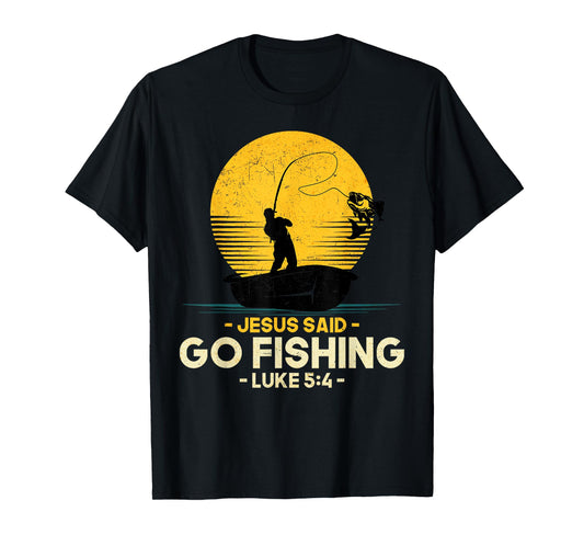 Jesus Said Go Fishing Luke 5:4 Christian Fishermen Faith T-Shirt