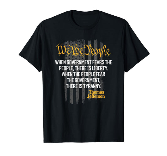 When Government Fears The People Thomas Jefferson Quotes T-Shirt